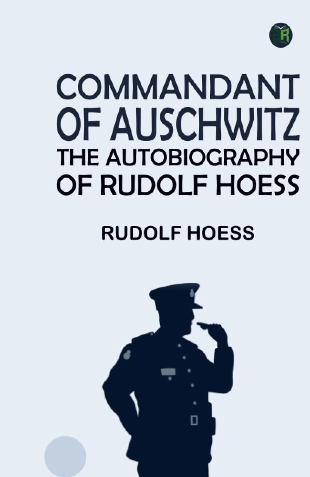 Commandant of Auschwitz: The Autobiography of Rudolf Hoess