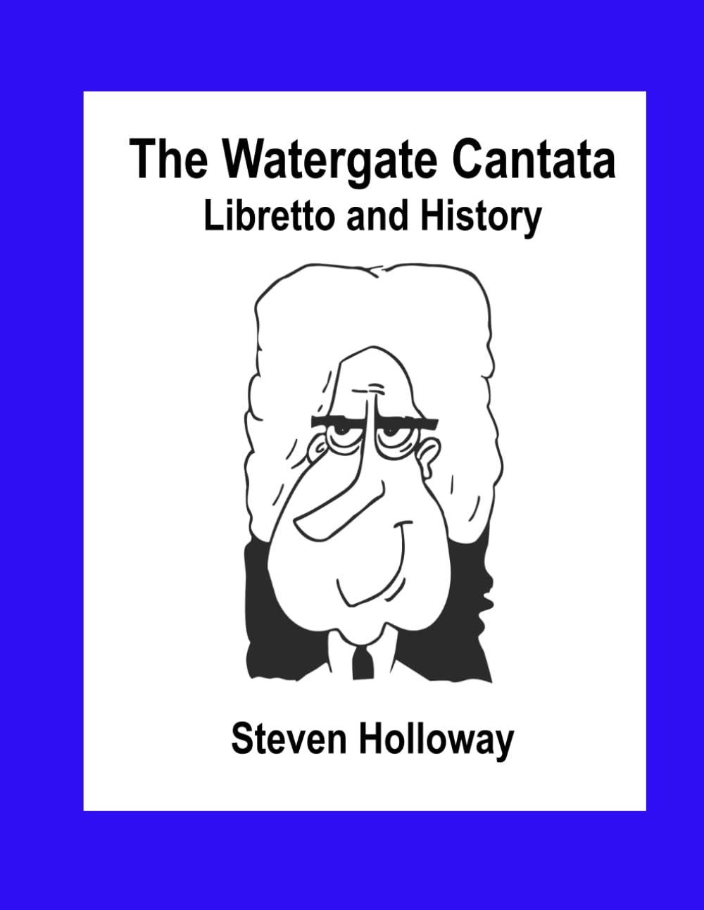 The Watergate Cantata: the Libretto and History of a Political Satire of the American Presidency