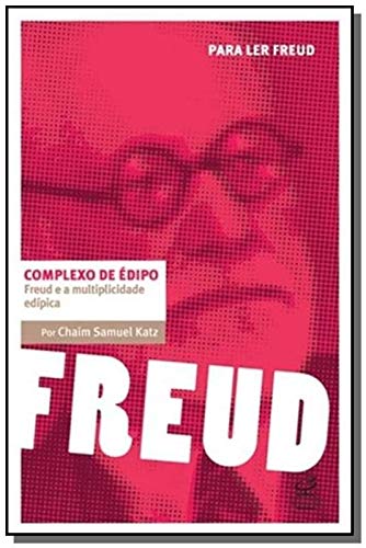 Complexo de Édipo: Freud e a multiplicidade edípica: Freud e a multiplicidade edípica