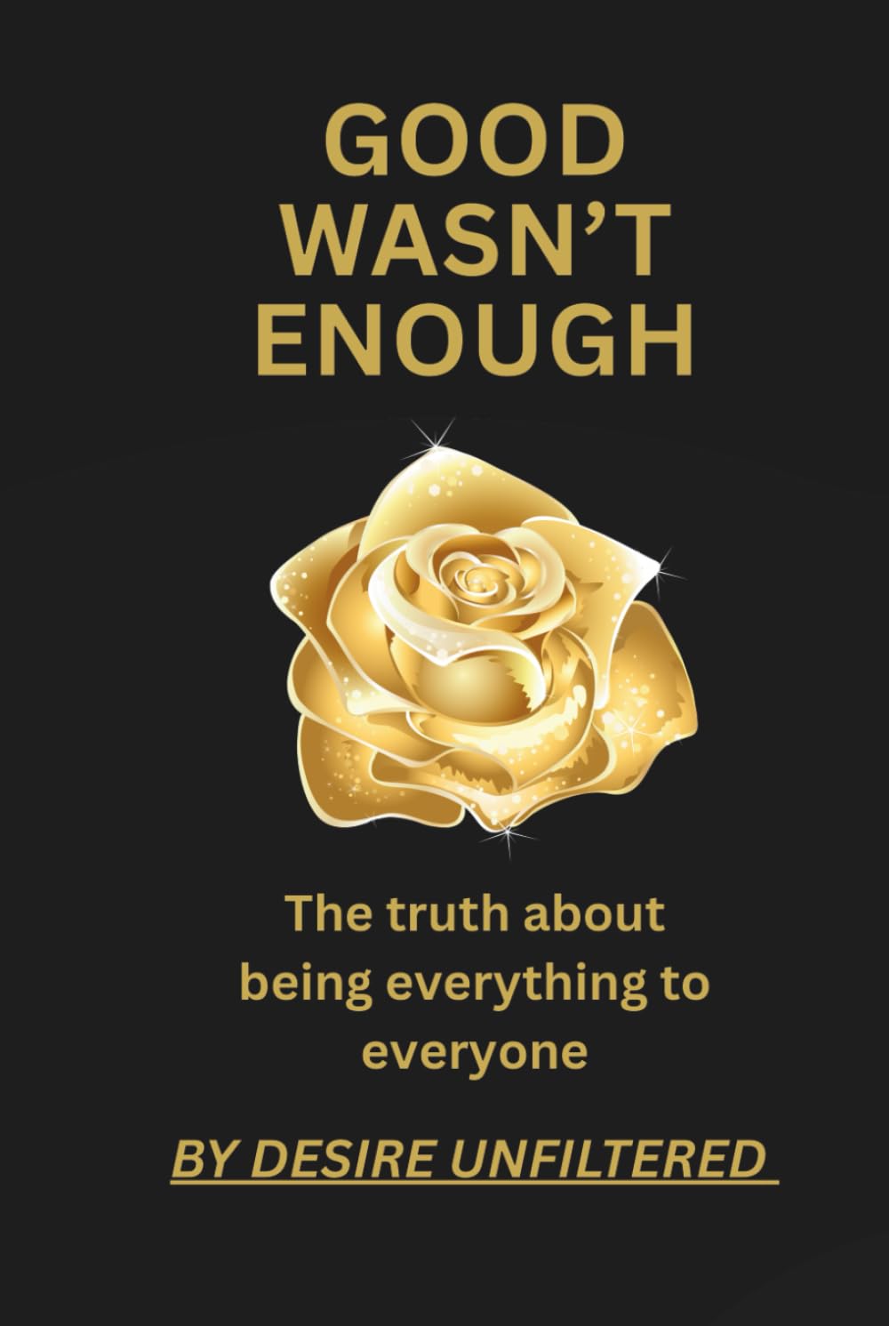 GOOD WASN’T ENOUGH: The truth about being everything to everyone — and finally choosing yourself
