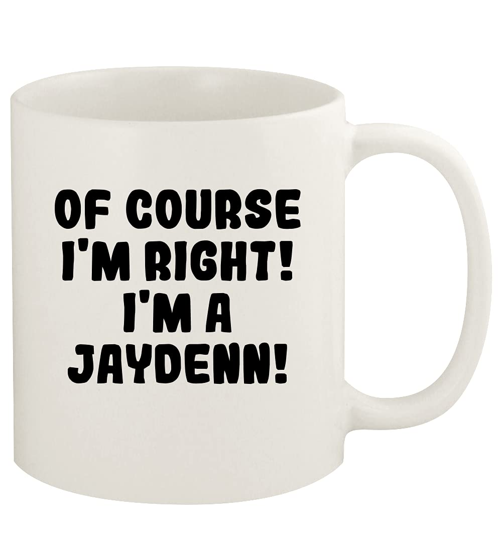 Knick Knack Gifts Of Course I'm Right! I'm A Jaydenn! - 11oz Ceramic White Coffee Mug Cup, White