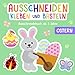 Ausschneidebuch ab 3 Jahre: Ostern - Schneiden, Kleben und Basteln! - Inkl. Scherenführerschein - Das Bastelbuch für Kinder ab 3 Jahre