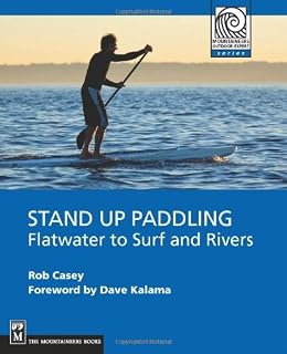 Stand Up Paddling: Flatwater to Surf and Rivers (Moes) by Casey, Rob (2011)