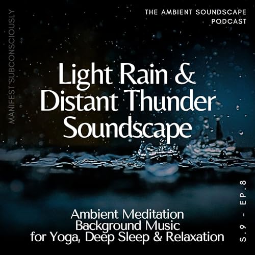 Light Rain & Distant Thunder Soundscape in an Ambient Meditation Background Music for Yoga, Relaxing and Deep Sleep