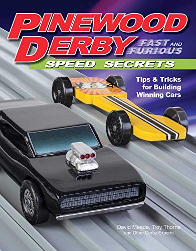 Pinewood Derby Fast and Furious Speed Secrets: Tips & Tricks for Building Winning Cars (Fox Chapel Publishing) Handbook of Scout-Legal Step-by-Step Techniques to Make Faster Cars with Ordinary Tools