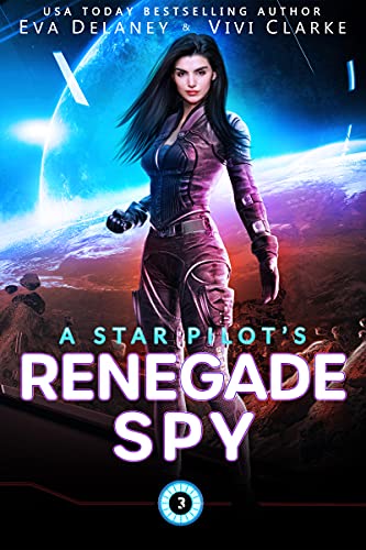 A Star Pilot’s Renegade Spy: A Space Opera Romance