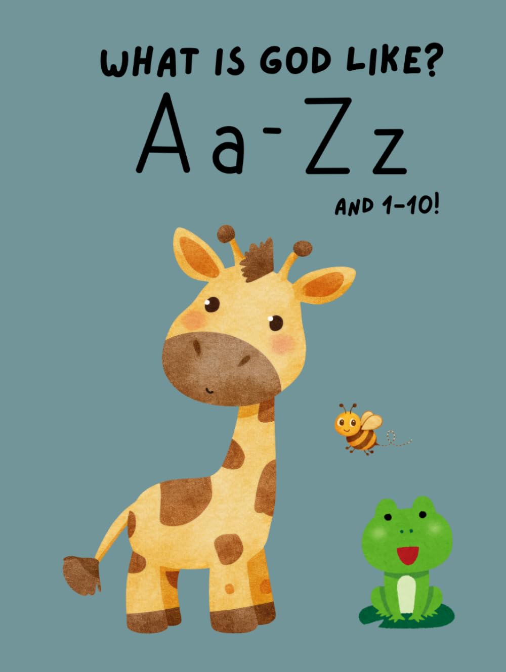 What's God Like? A Christian ABC & 123 Book for Toddlers: A Faith-Based Alphabet and Numbers 1–10 Learning Book Featuring Bible Verses, God’s ... Illustrations for Preschool and Homeschool