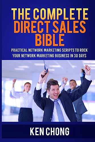 The Complete Direct Sales Bible: Practical Network Marketing Scripts to Rock Your Network Marketing Business in 30 Days