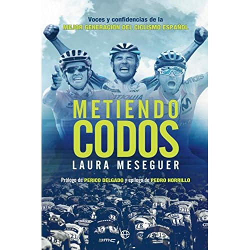 Metiendo codos: Voces y confidencias de la mejor generación del ciclismo español (Deportes)