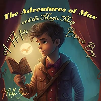 "The Adventures of Max and the Magic Map: A Tale for Brave Boy!"