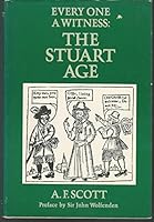 Every One a Witness: The Stuart Age 0690009232 Book Cover
