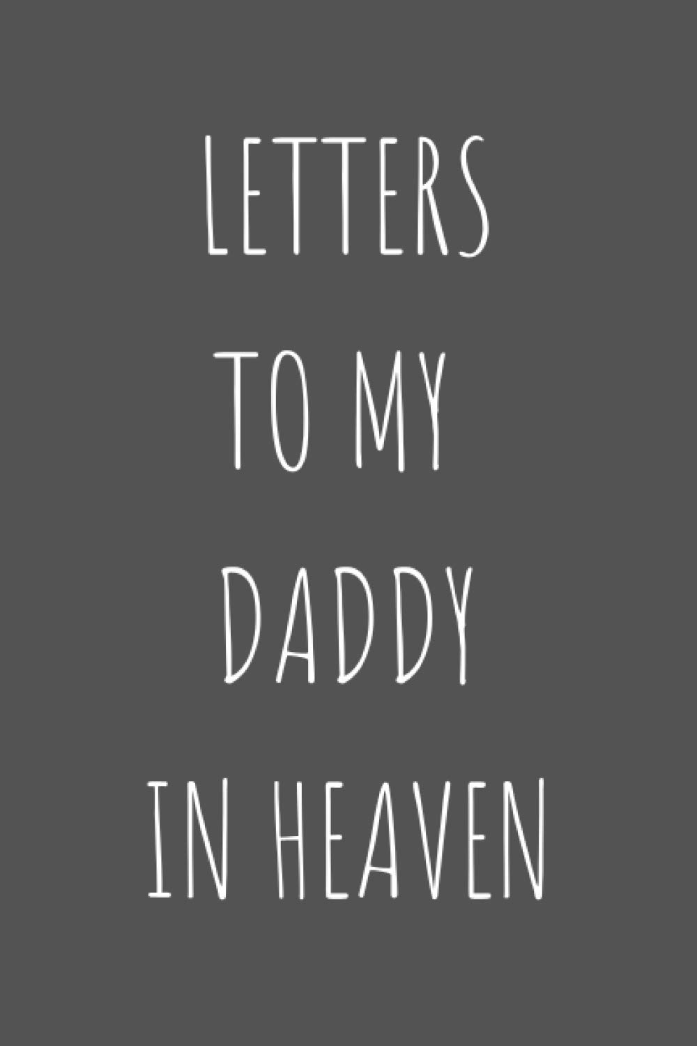 Letters To My Daddy In Heaven: A Grief Journal You Can Write In... to Dad, 6x9 Inches Diary
