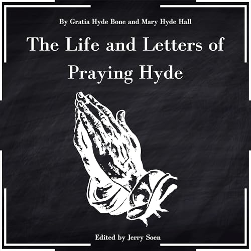 The Life and Letters of Praying Hyde by Gracia Hyde Bone, Mary Hyde Hall episode artwork
