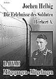  DAWAI! Mitgegangen - Mitgefangen: Die Erlebnisse des Soldaten Herbert A.