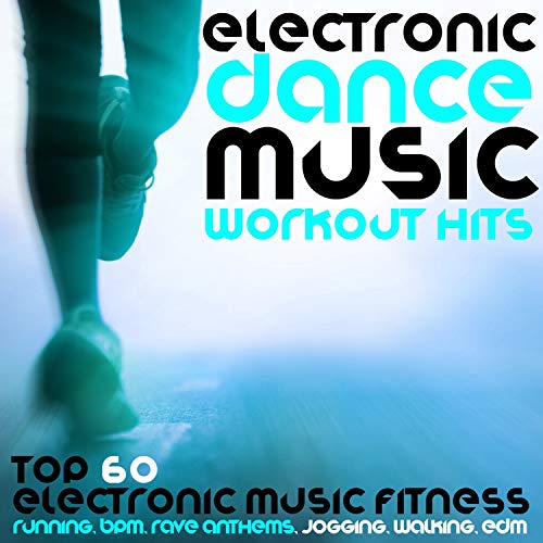 Play Electronic Dance Music Workout Hits Top 60 Electronic Music Fitness, Running, BPM, Rave