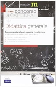 Il nuovo concorso a cattedra. Didattica generale. Conoscenze disciplinari e capacità di mediazione. Le competenze del docente nella nuova scuola
