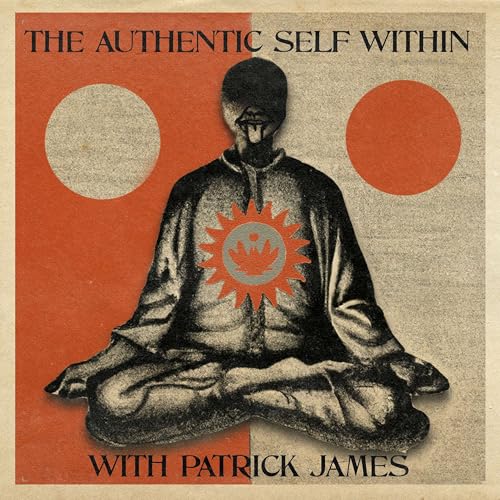 The Authentic Self Within Podcast Por Patrick James arte de portada
