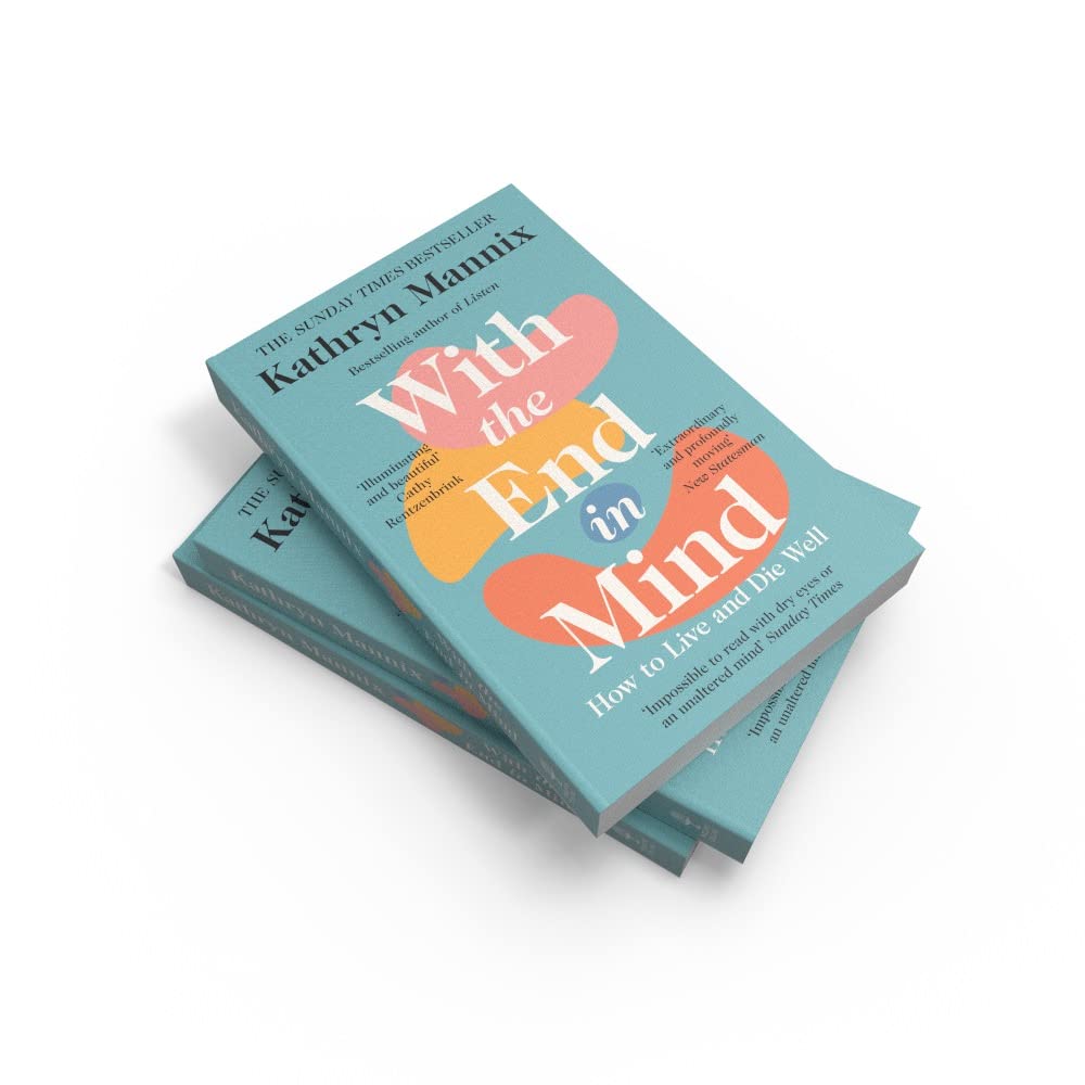 With the End in Mind: How to Live and Die Well