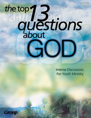 The Top 13 Questions About God: Intense Discussions for Youth