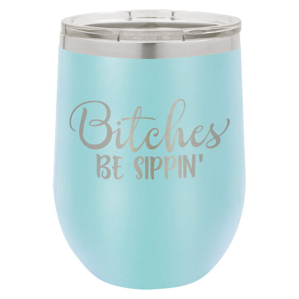 BITCHES BE SIPPIN Light Blue 12 oz Stemless Wine Glass With Lid | Custom Engraved With Funny Quotes and Sayings | Stainless Steel Wine Tumbler | OnlyGifts.com