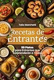 Recetas de Entrantes: 99 Platos para Entrantes que Sorprenderán a Todos
