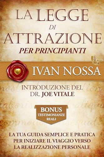 La Legge di Attrazione per Principianti: La tua guida semplice e pratica per iniziare il viaggio verso la realizzazione personale. (Cuore d'Oro Libr