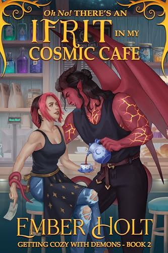 Oh No! There's an Ifrit in my Cosmic Cafe (Getting Cozy with Demons Book 2)