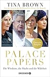 Palace Papers: Die Windsors, die Macht und die Wahrheit | Deutsche Ausgabe. Von der Autorin des Weltbestsellers