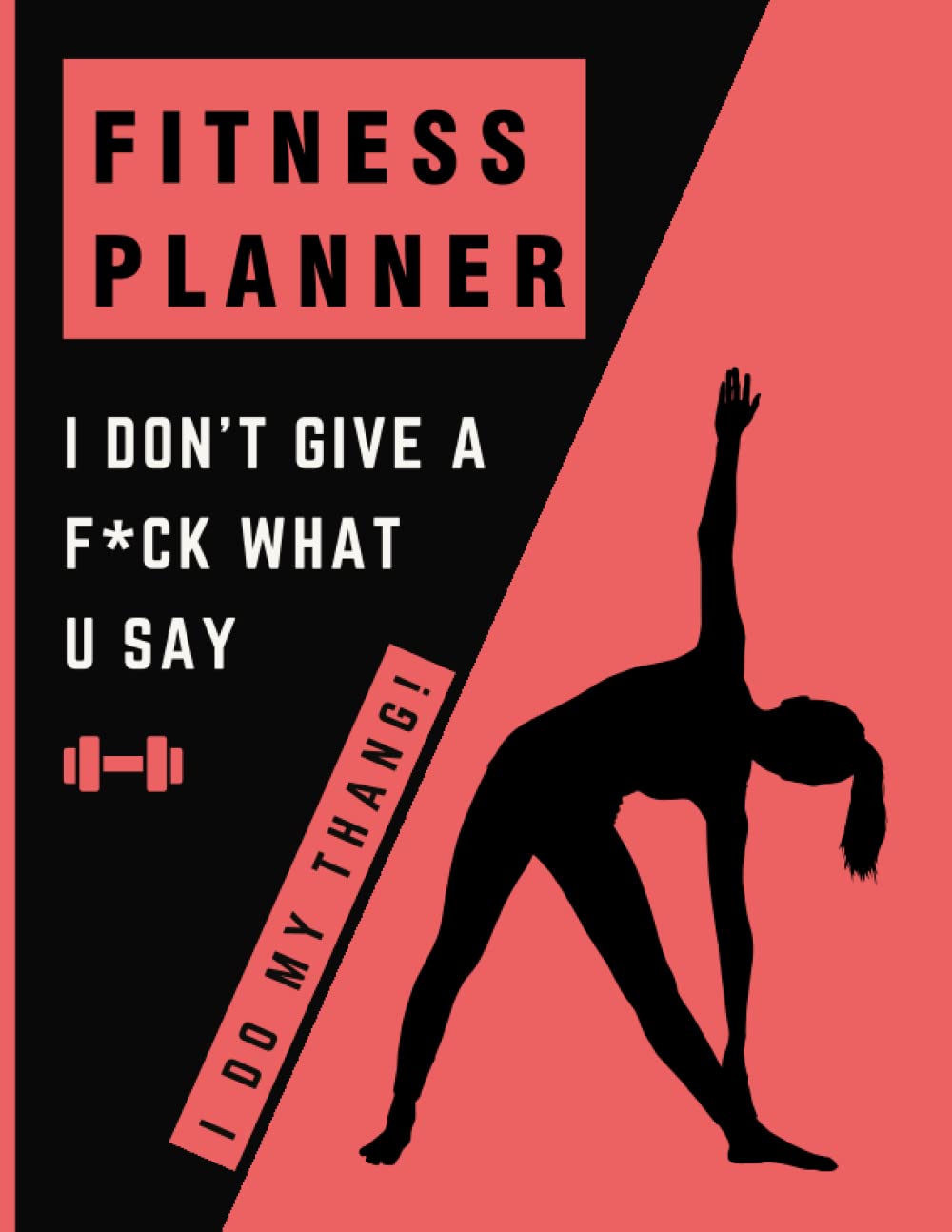 I don't give a f*ck what U say, I do my thang! - Weight Loss Journal for Women: Daily Activity and Fitness Tracker, Food and Exercise log, 8.5'' x ... daily workout and meal planner with quotes