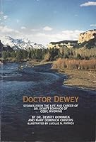 Doctor Dewey: Stories from the Life and Career of Dr. Dewittt Dominick of Cody, Wyoming 096529420X Book Cover