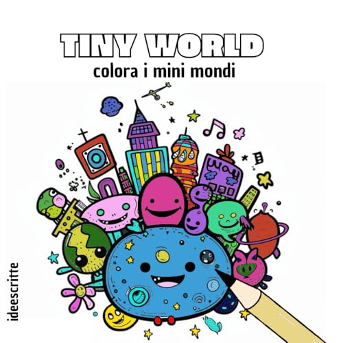 Tiny World: colora i mini mondi: Libro da colorare per adulti e ragazzi, mondi e personaggi cute, design semplici e rilassanti, relaxing coloring book