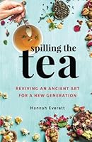 Spilling the Tea: Reviving an Ancient Art for a New Generation 1641370645 Book Cover
