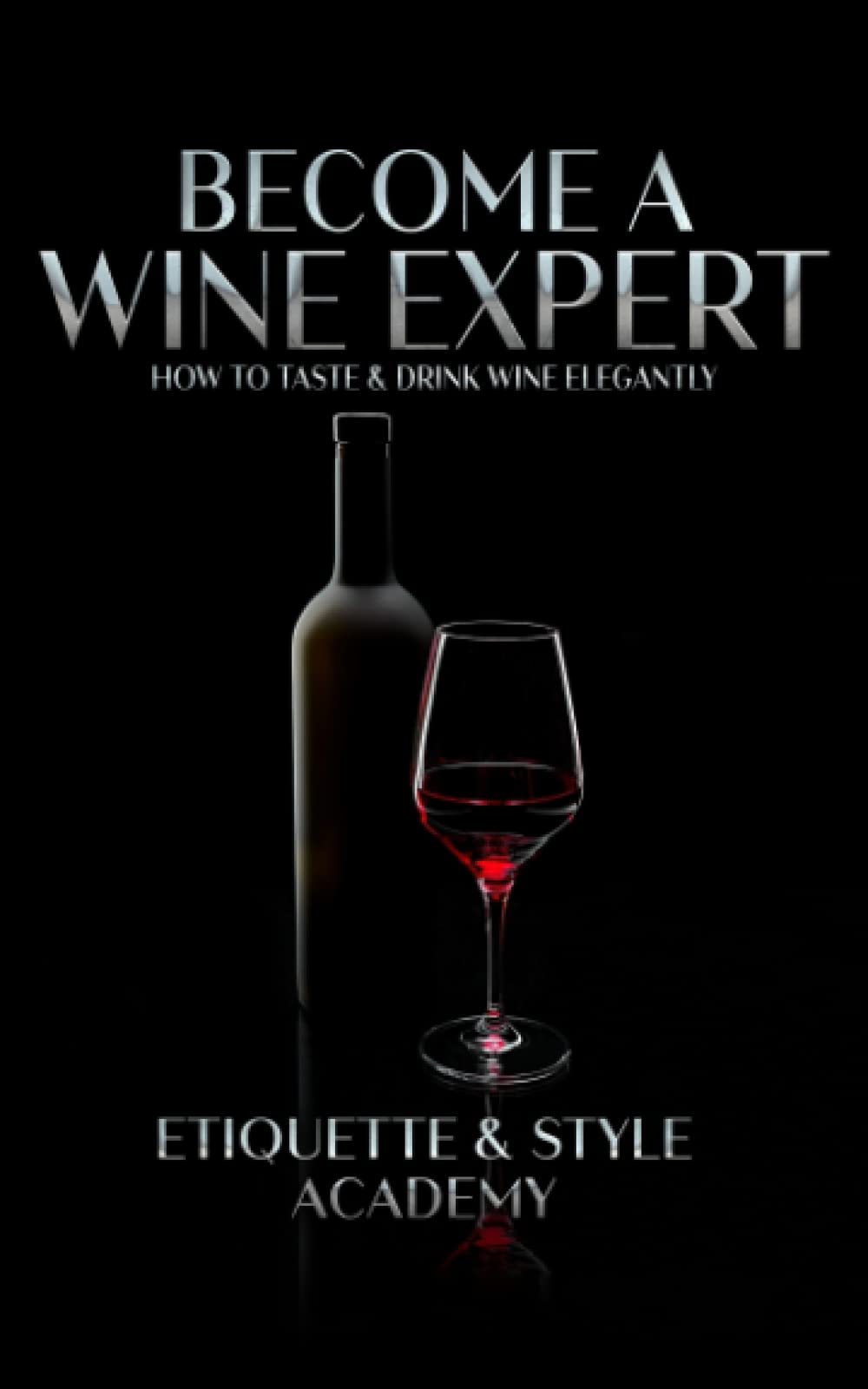 Become a Wine Expert: How to Taste & Drink Wine Elegantly