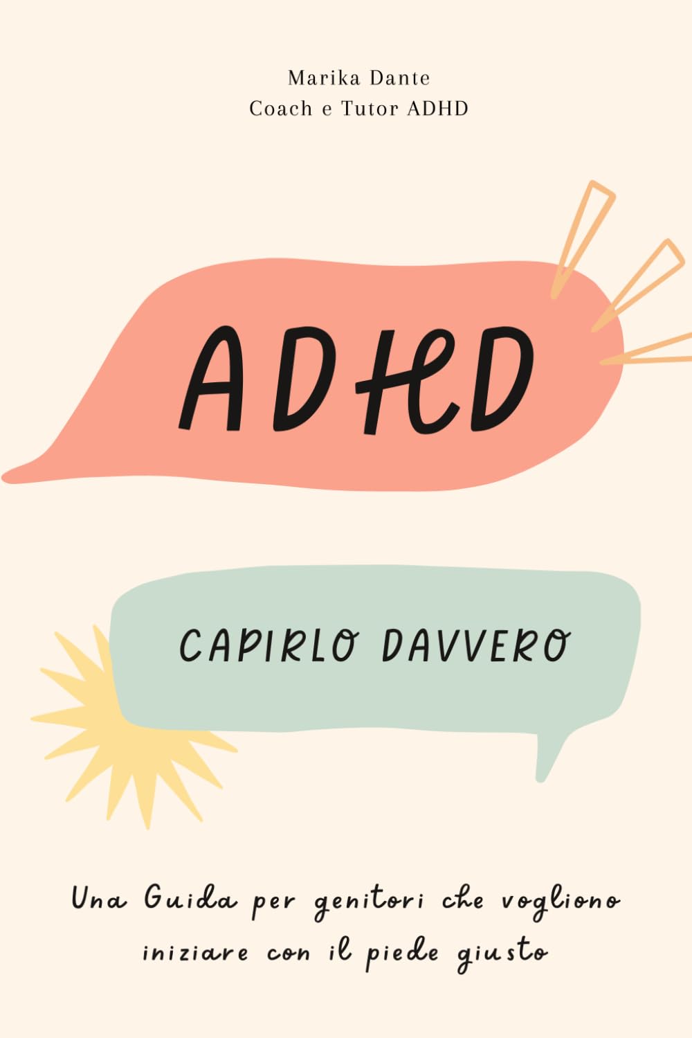 ADHD: Capirlo davvero: Una guida per genitori che vogliono iniziare con il piede giusto (ADHD – Una guida pratica per genitori)