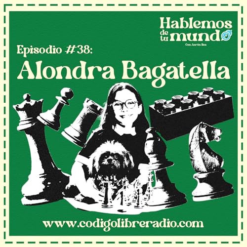Entre piezas y sue&ntilde;os: el mundo de Alondra Bagatella | Hablemos de tu mundo Ep. 38