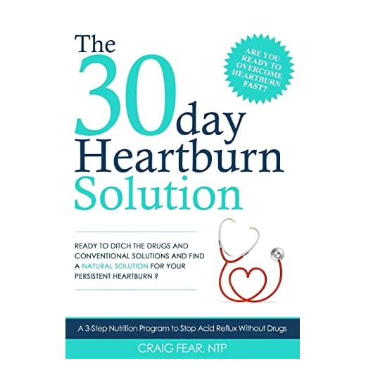 The 30 Day Heartburn Solution: A 3-Step Nutrition Program to Stop Acid Reflux Without Drugs