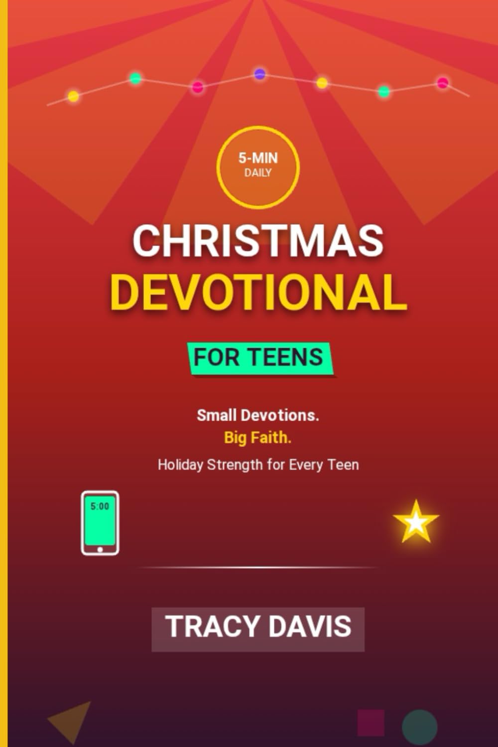 5-Minute Christmas Devotional for Teens: Small Devotions. Big Faith. Holiday Strength for Every Teen.