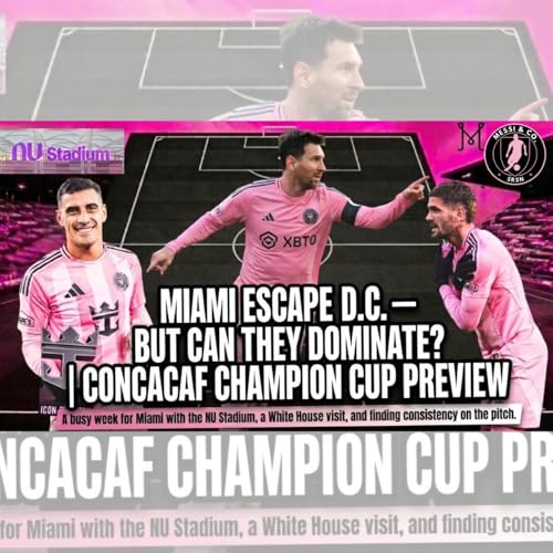 Inter Miami & Messi Win in D.C. But Can't Dominate | Concacaf Champions Cup Preview + NU Stadium