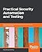 Produktbild Practical Security Automation and Testing: Tools and techniques for automated security scanning and testing in DevSecOps