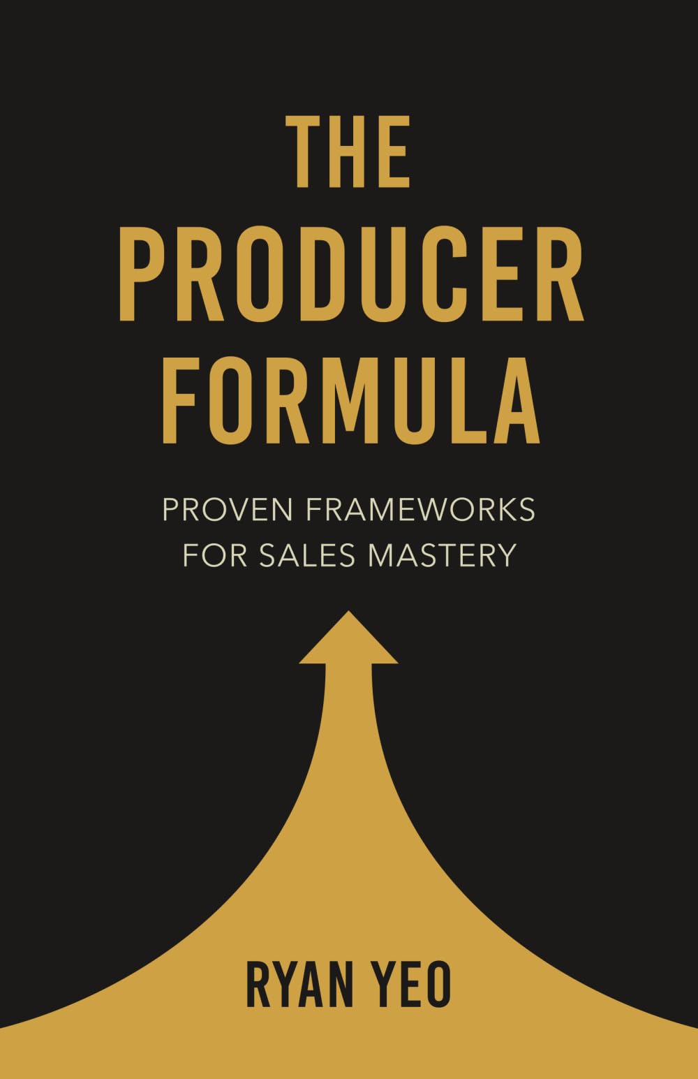 The Producer Formula: Proven Frameworks for Sales Mastery