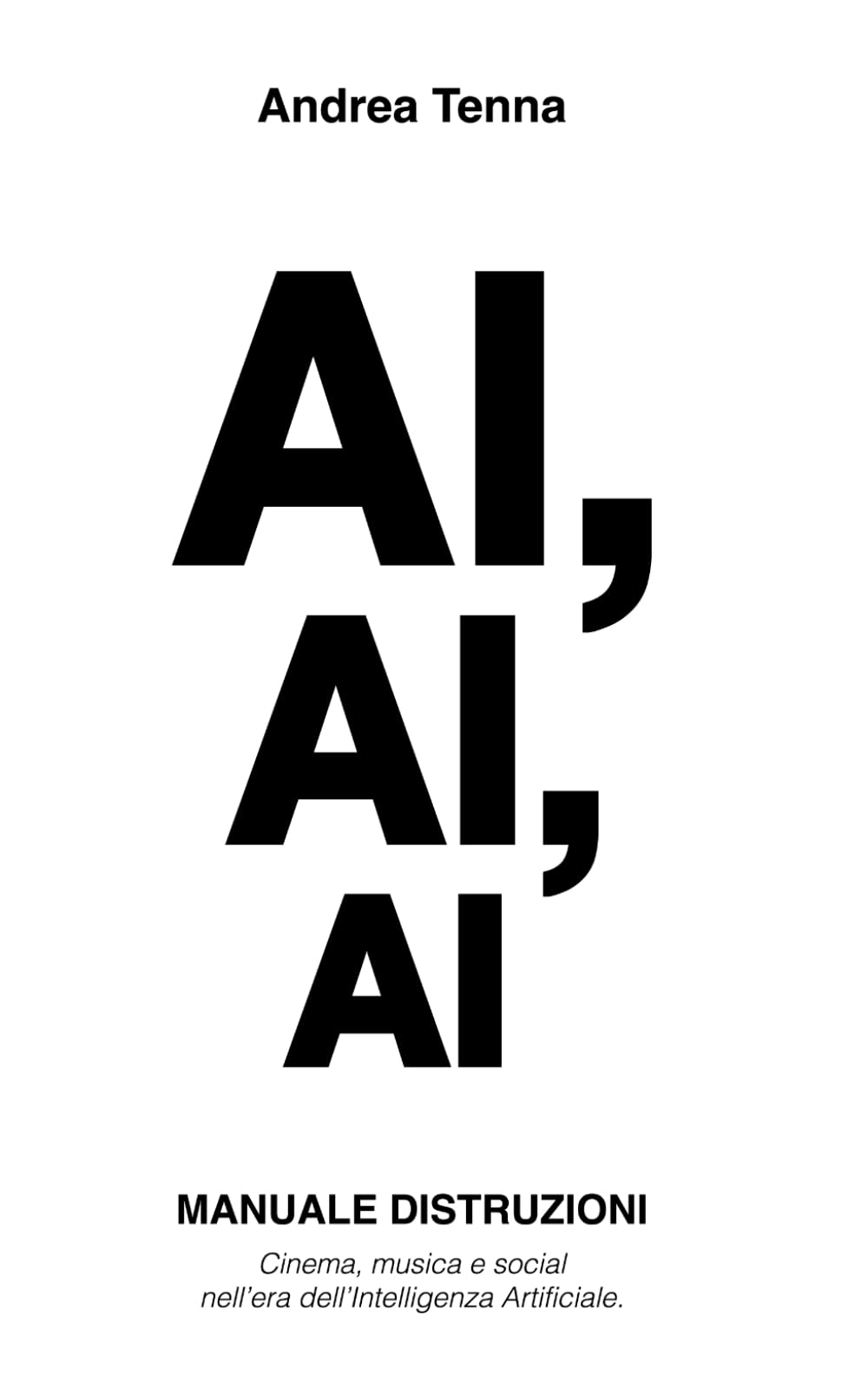 AI, AI, AI: MANUALE DISTRUZIONI Cinema, musica e social nell'era dell'Intelligenza Artificiale.