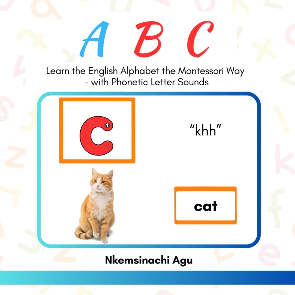 ABC: Learn the English Alphabet the Montessori Way: with Phonetic Letter Sounds (The Montessori Home Education Series)