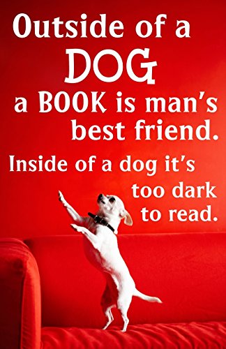Journal: Outside of a Dog a Book is Man's Best Friend. Inside of a Dog It's Too Dark to Read: Lined Journal, 120 Pages, 5.5 x 8.5, Funny Quotation, ... Dog, Soft Cover, Matte Finish (Dog Journals)