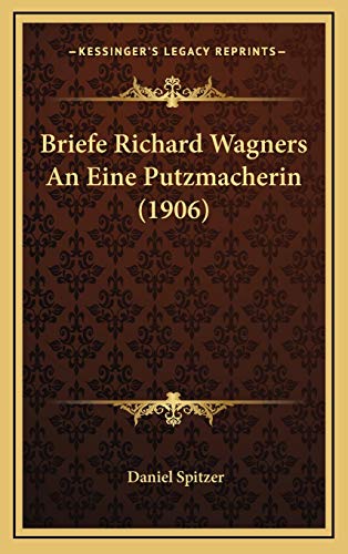 Briefe Richard Wagners An Eine Putzmacherin (1906) (German Edition)