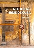 No quiero irme de Cuba (Spanish Edition)