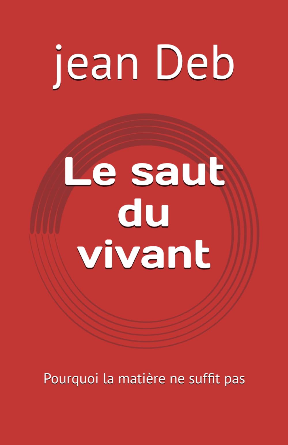 Le saut du vivant: Pourquoi la matière ne suffit pas