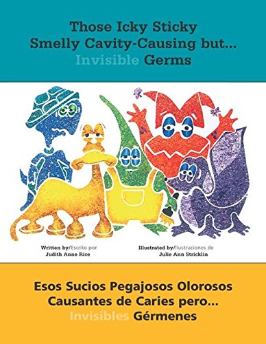 Those Icky Sticky Smelly Cavity-Causing But . . .: Esos Sucios Pegajosos Olorosos Causantes de Caries Pero . . . Invisibles Gérmenes