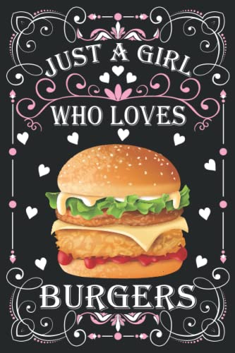 Just A Girl Who Loves Burgers: Cute Burgers Lovers Journal: (100 Pages 6x9)...
