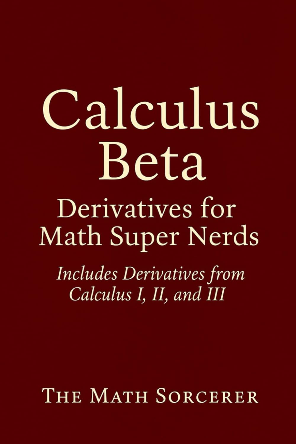 Calculus Beta: Derivatives for Math Super Nerds (Superpowered Mathematics)