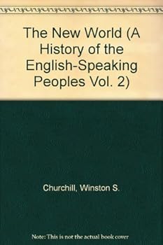 A History of the English-Speaking Peoples Vol. 2: The New World